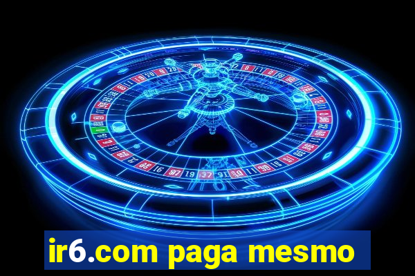 ir6.com paga mesmo